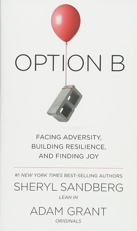 Option B - Facing Adversity, Building Resilience, and Finding Joy - Sheryl Sandberg & Adam Grant [Paperback]