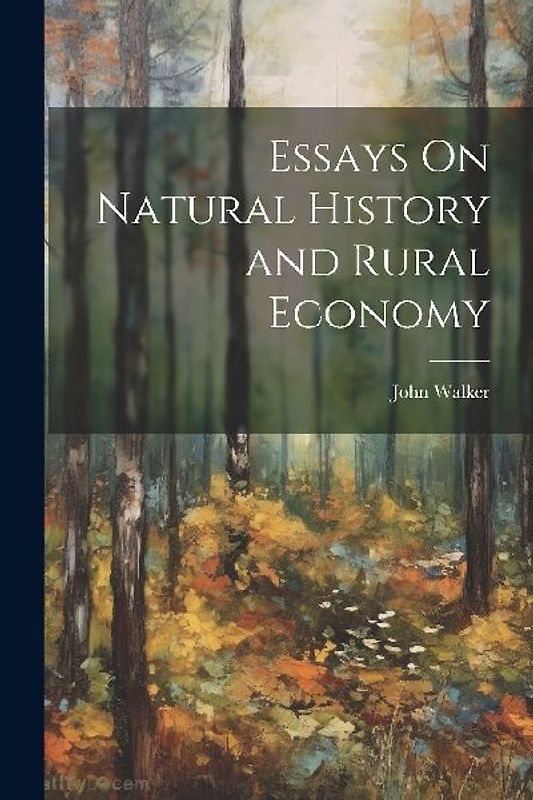 Essays On Natural History and Rural Economy