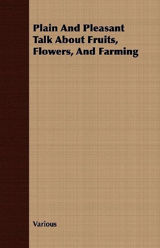 Plain and Pleasant Talk about Fruits, Flowers, and Farming