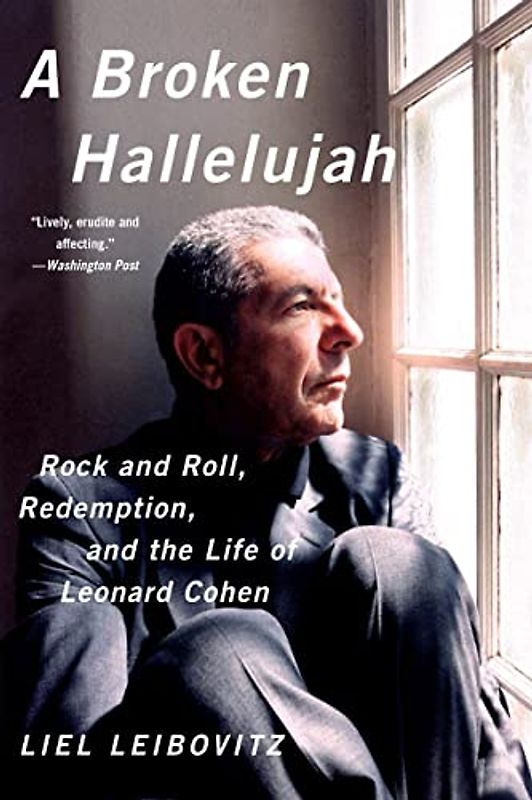 A Broken Hallelujah: Rock and Roll, Redemption and the Life of Leonard Cohen