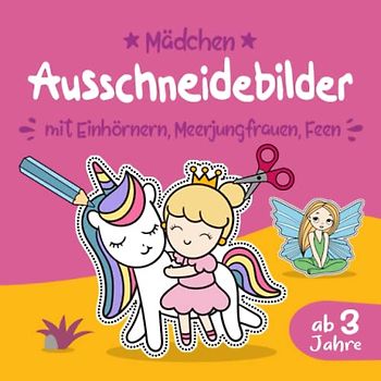Ausschneidebilder für Mädchen ab 3 Jahre mit Einhörnern, Meerjungfrauen, Feen: Ausmalbuch, Bastelspaß, Bastelbuch & Malbuch mit Bilder für Kinder ... Bastelset zum ausmalen ausschneiden lernen