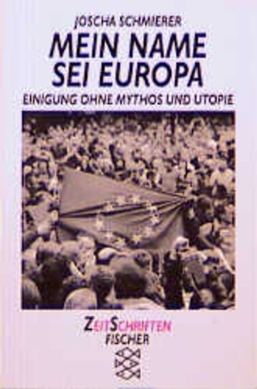 Mein Name sei Europa. Einigung ohne Mythos und Utopie