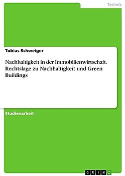 Nachhaltigkeit in der Immobilienwirtschaft. Rechtslage zu Nachhaltigkeit und Green Buildings