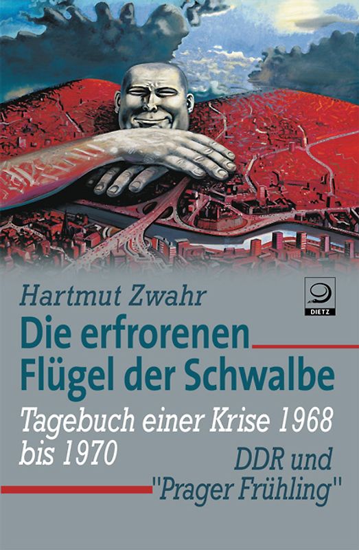 Die erfrorenen Flügel der Schwalbe. DDR und 'Prager Frühling'  Tagebuch einer Krise (1968–1970)
