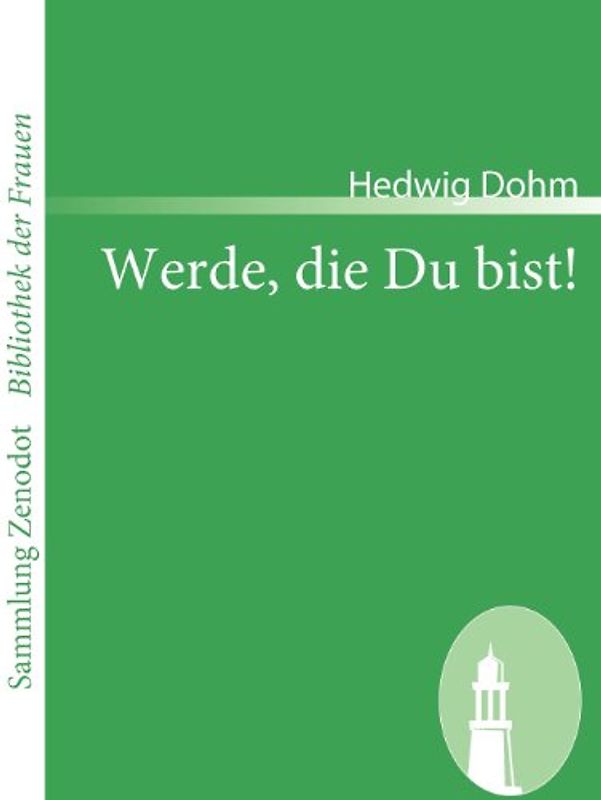 Werde, die Du bist! (Sammlung Zenodot\Bibliothek Der Frauen) - Dohm, Hedwig