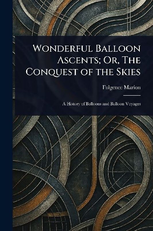 Wonderful Balloon Ascents; Or, The Conquest of the Skies