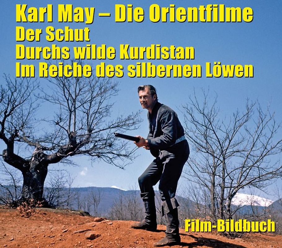 Karl May. Die Orientfilme: Der Schut - Durchs wilde Kurdistan - Im Reiche des silbernen Löwen