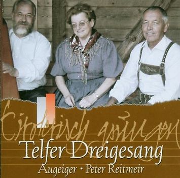 Telfer Dreigsang - Tirolerisch Gsungen
