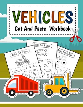 Vehicles Cut And Paste Workbook: A Fun Vehicles Scissor Skills Activity Book for Kids, Toddlers and Preschoolers