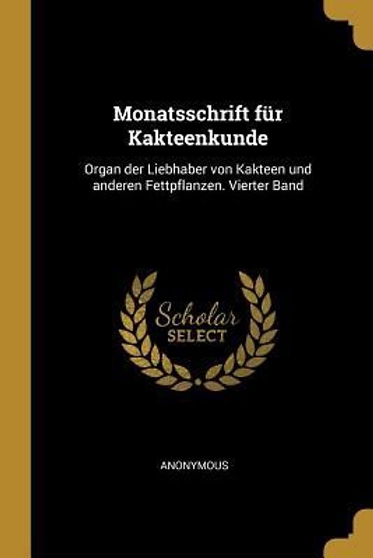 Monatsschrift Für Kakteenkunde: Organ Der Liebhaber Von Kakteen Und Anderen Fettpflanzen. Vierter Band