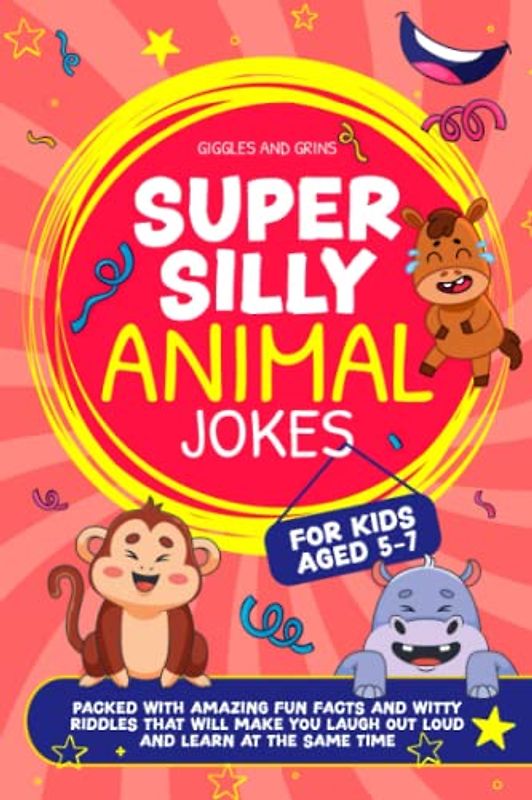 Super Silly Animal Jokes For Kids Aged 5-7: Packed With Amazing Fun Facts and Witty Riddles That Will Make You Laugh Out Loud and Learn at the Same Time (Super Silly Jokes for Kids aged 5-7)