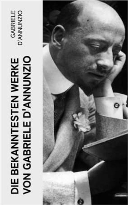 Die bekanntesten Werke von Gabriele D'Annunzio: Feuer + San Pantaleone + Der Held + Sancho Panzas Tod + Candias Ende + Der Brückenkrieg…