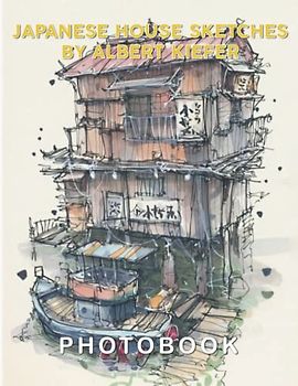 Japanese House Sketches by Albert Kiefer Photography Book: Art Book With 40+ Architectural Sketches And Artwork Anyone Will Love | Gift Ideas For Fans Teens Adults