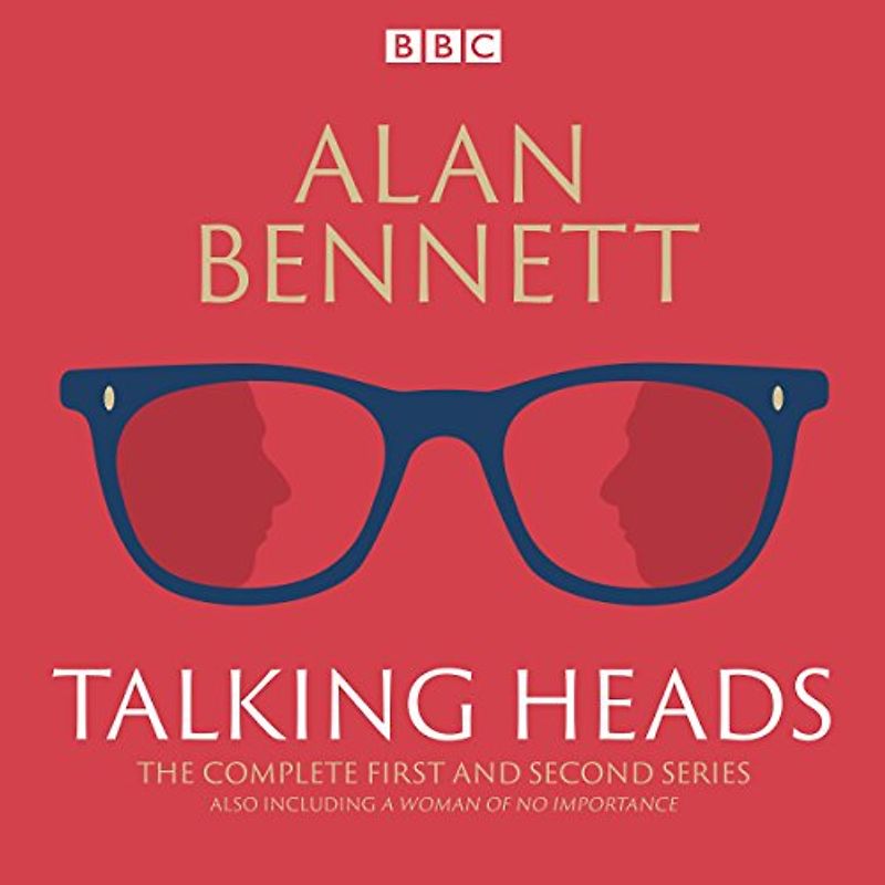 The Complete Talking Heads: The classic BBC Radio 4 monologues plus A Woman of No Importance