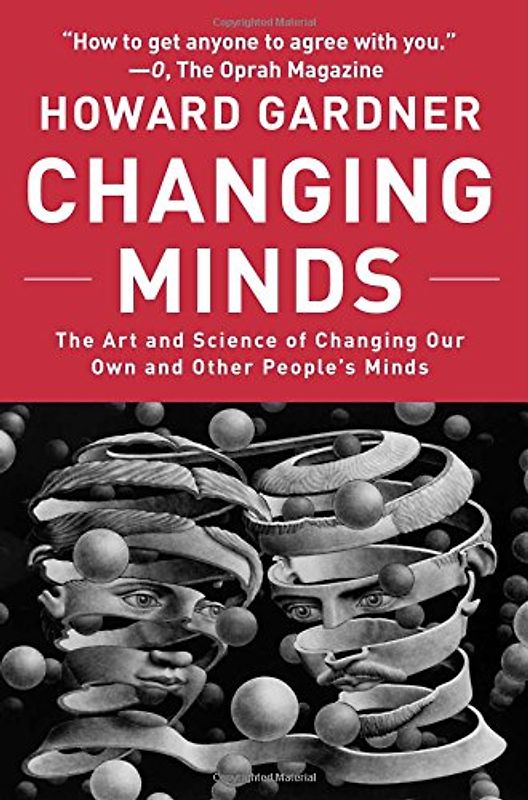 Changing Minds: The Art and Science of Changing Our Own and Other People's Minds (Leadership for the Common Good) - Howard Gardner