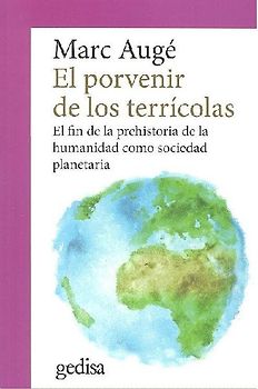 El porvenir de los terrícolas : el fin de la prehistoria de la humanidad como sociedad planetaria