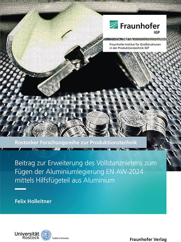 Beitrag zur Erweiterung des Vollstanznietens zum Fügen der Aluminiumlegierung EN AW-2024 mittels Hilfsfügeteil aus Aluminium