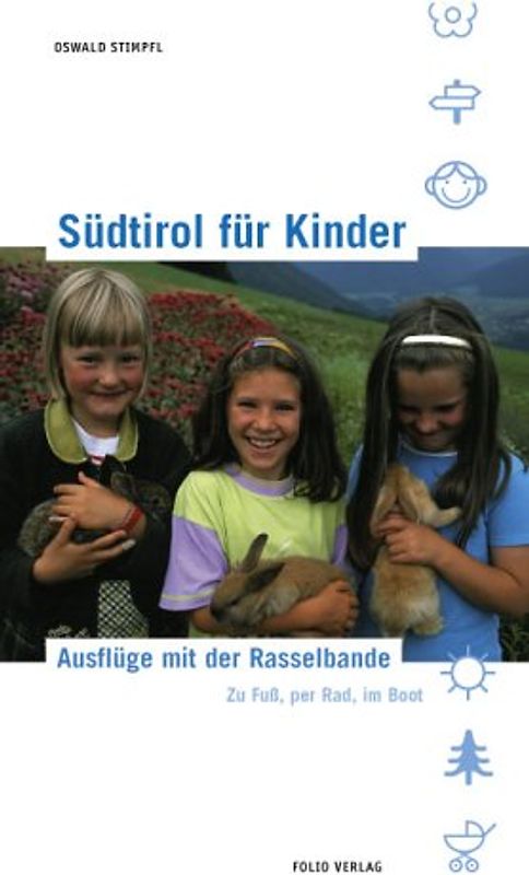 Südtirol für Kinder. Ausflüge mit der Rasselbande. Zu Fuss, per Rad, im Boot
