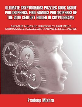 ULTIMATE CRYPTOGRAMS PUZZLES BOOK ABOUT PHILOSOPHERS: FIND FAMOUS PHILOSOPHERS OF THE 20TH CENTURY HIDDEN IN CRYPTOGRAMS: GREATEST MINDS OF PHILOSOPHY ... PUZZLES WITH ANSWERS, 8.5 X 11 INCHES