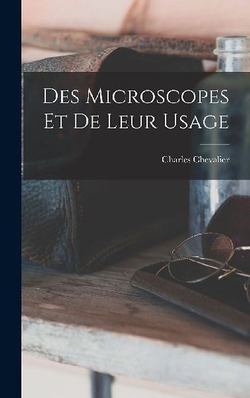 Des Microscopes Et De Leur Usage