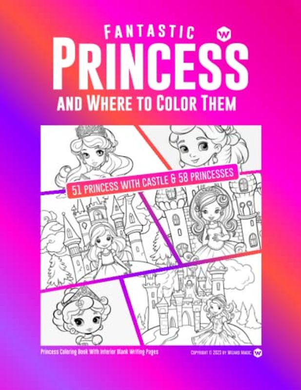Fantastic Princess and Where to Color Them: 51 Princess with Castle & 58 Princesses Coloring Pages