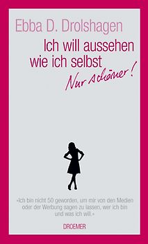 Ich will aussehen wie ich selbst. Nur schöner.