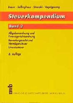 Steuerkompendium. Abgabenordnung /Finanzgerichtsordnung. Bewertungsrecht /Vermögensteuer. Umsatzsteuer