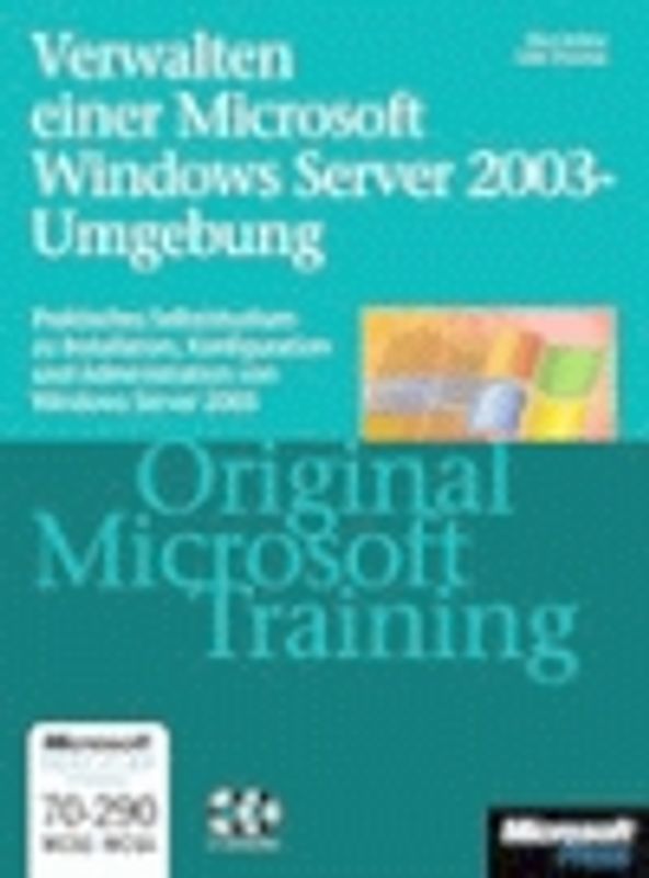 Verwalten und Warten einer Microsoft Windows Server 2003-Umgebung - Original Microsoft Training: MCSE/MCSA Examen 70-290. Praktisches Selbststudium zu Installation, Konfiguration und Administration von Windows Server 2003