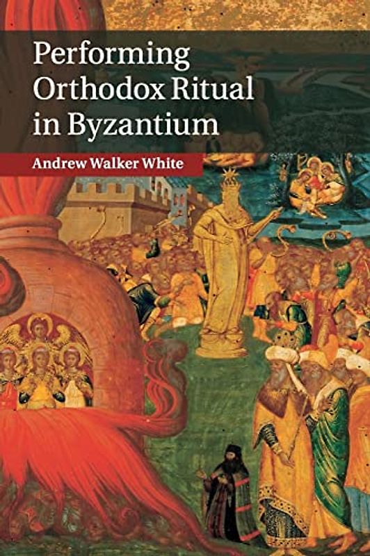 Performing Orthodox Ritual in Byzantium