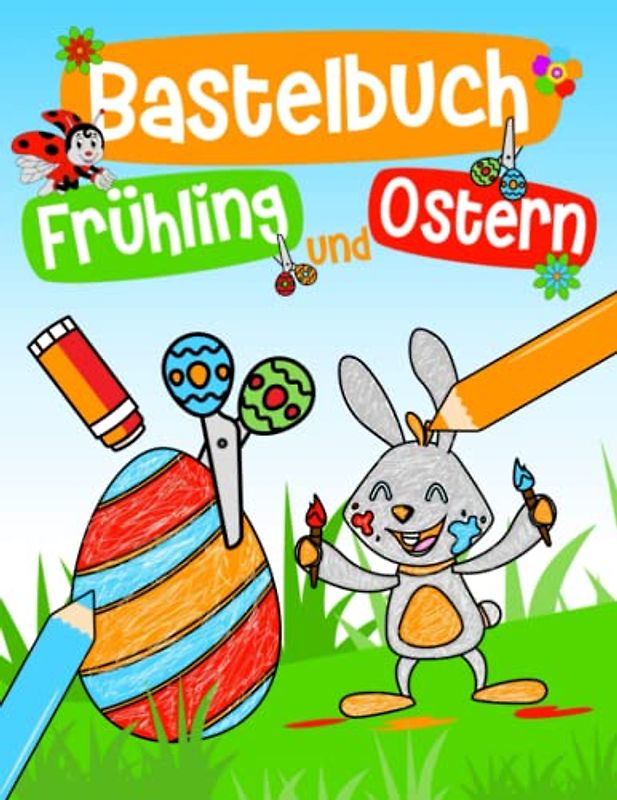 Bastelbuch Ostern & Frühling: Bastelspaß für die Allerkleinsten in der Osterzeit - Malen, Schneiden, Kleben & Basteln - Ausschneidebuch für Kinder ab 3 Jahren (52 Bastelvorlagen)