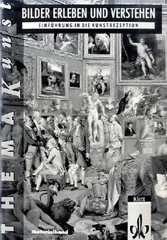 Thema Kunst. Arbeitshefte Kunst für die Sekundarstufe II / Bilder erleben und verstehen. Einführung in die Kunstrezeption. Materialband