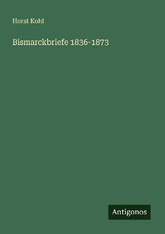 Bismarckbriefe 1836-1873