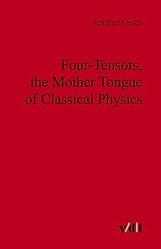 Four-Tensors, the Mother Tongue of Classical Physics