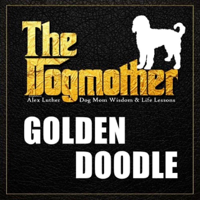 The Dogmother: Goldendoodle: (Dog Mom Wisdom & Life Lessons)