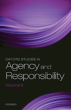 Oxford Studies in Agency and Responsibility Volume 6