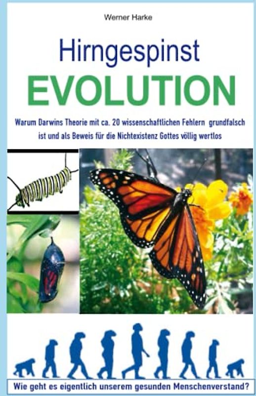 Hirngespinst Evolution: Darwins Theorie enthält ca. 20 wissenschaftliche Fehler. Als Beweis für die Nichtexistenz Gottes ist sie völlig wertlos