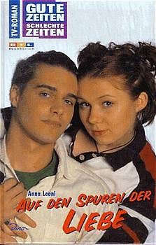 Gute Zeiten, schlechte Zeiten. TV-Roman / Auf den Spuren der Liebe
