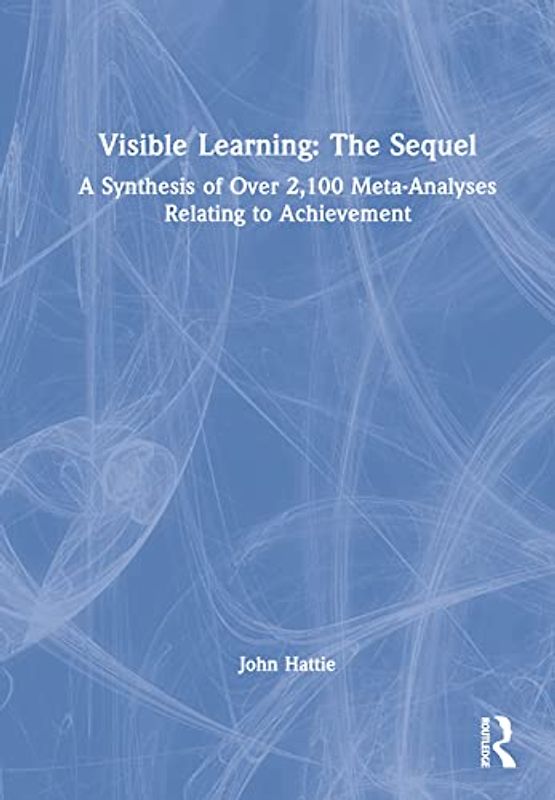 Visible Learning - the Sequel: A Synthesis of over 2,100 Meta-analyses Relating to Achievement