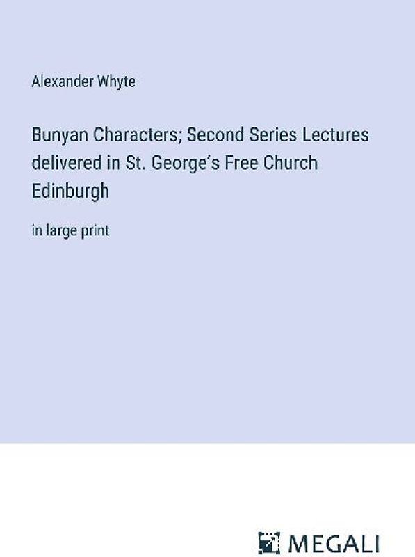 Bunyan Characters; Second Series Lectures delivered in St. George's Free Church Edinburgh