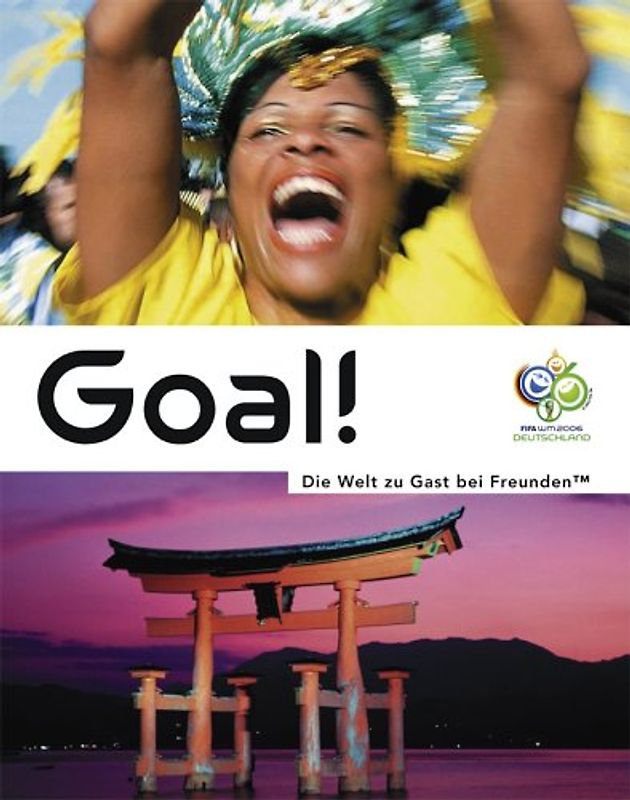 Goal! - Die Welt zu Gast bei Freunden™. Das offizielle Länderbuch zur FIFA WM 2006™