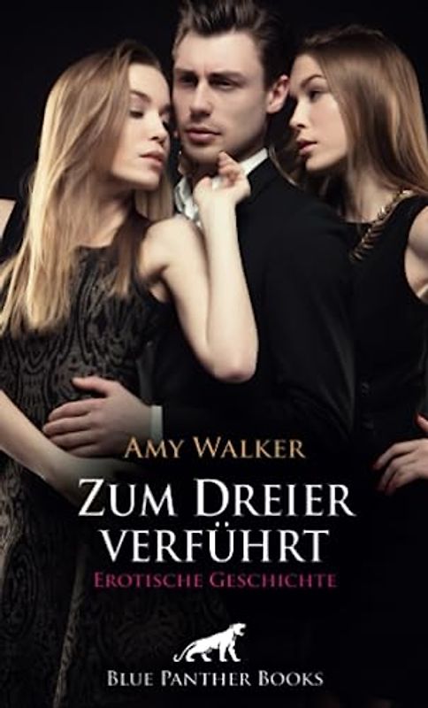 Zum Dreier verführt | Erotische Geschichte + 1 weitere Geschichte: nach allen Regeln der Kunst ... (Love, Passion & Sex)
