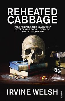Reheated Cabbage: Tales of Chemical Degeneration - Irvine Welsh