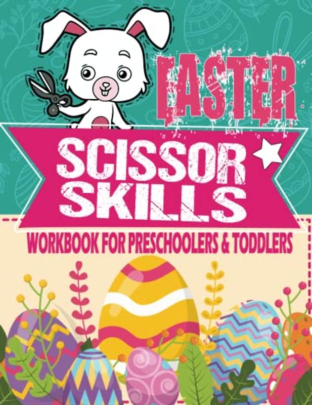 Easter Scissor Skills WorkBook for Preschoolers & Toddlers: 48 Pages for Preschool Practice With Cute Bunnies, Eggs, Ducks, Baskets, and More! Color the Page and Then Cut It Out.