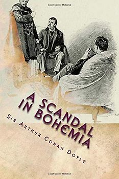 A Scandal In Bohemia: Illustrated Edition (The Works of Sir Arthur Conan Doyle, Band 4)