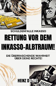 Schuldenfalle Inkasso. Rettung vor dem Inkasso-Albtraum!