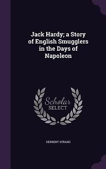 Jack Hardy; a Story of English Smugglers in the Days of Napoleon