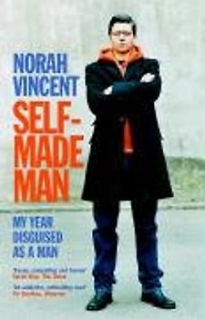 Self-made Man: My Year Disguised as a Man - Norah Vincent