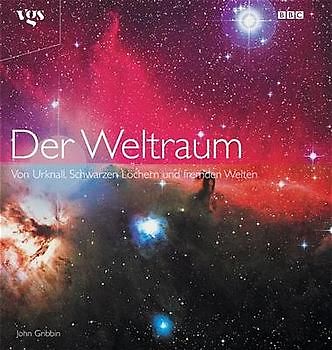 Der Weltraum. Von Urknall, Schwarzen Löchern und fremden Welten. Bildband aus der BBC Edition