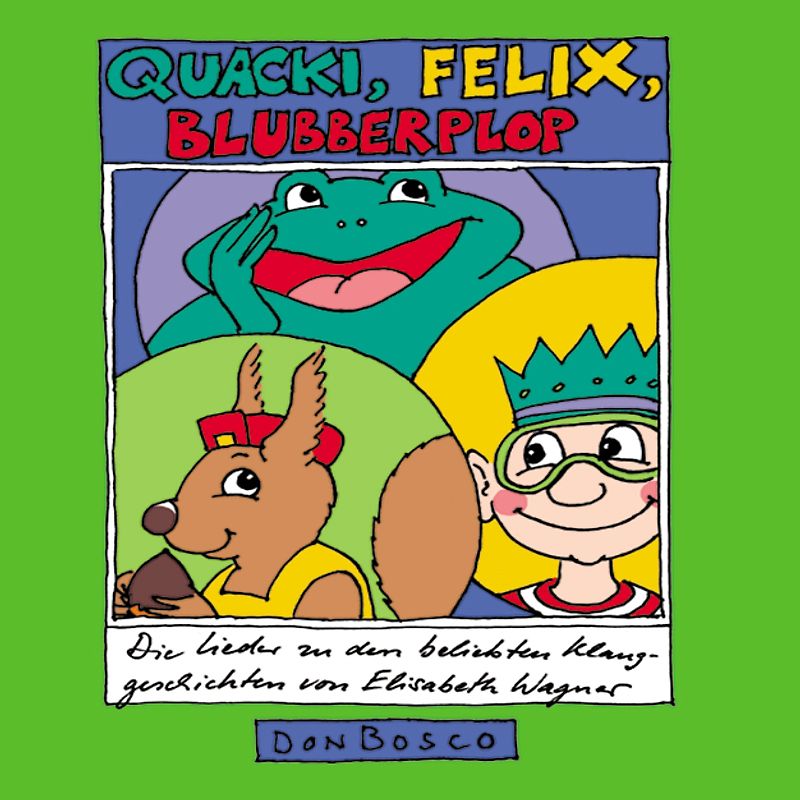 Quacki, Felix, Blubberplop. Die Lieder zu den beliebten Klanggeschichten von Elisabeth Wagner