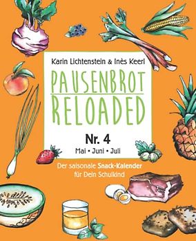 Pausenbrot Reloaded 4: Die kompakte Lunchbox für deine ABC-Schützen. 175 Inspirationen für Kraft und Energie – Mai-Juni-Juli – mit 6 Best of Infused-Water Ideen- Abnehmen, Wohlfühlen, gesund bleiben!